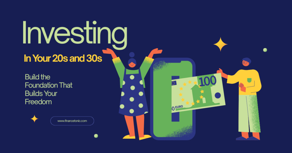 Investing in Your 20s and 30s: Build the Foundation That Builds Your Freedom