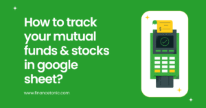 How to track your mutual funds & stocks in google sheet?