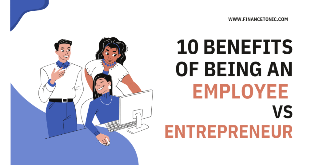 10 benefits of being an Employee vs an Entrepreneur