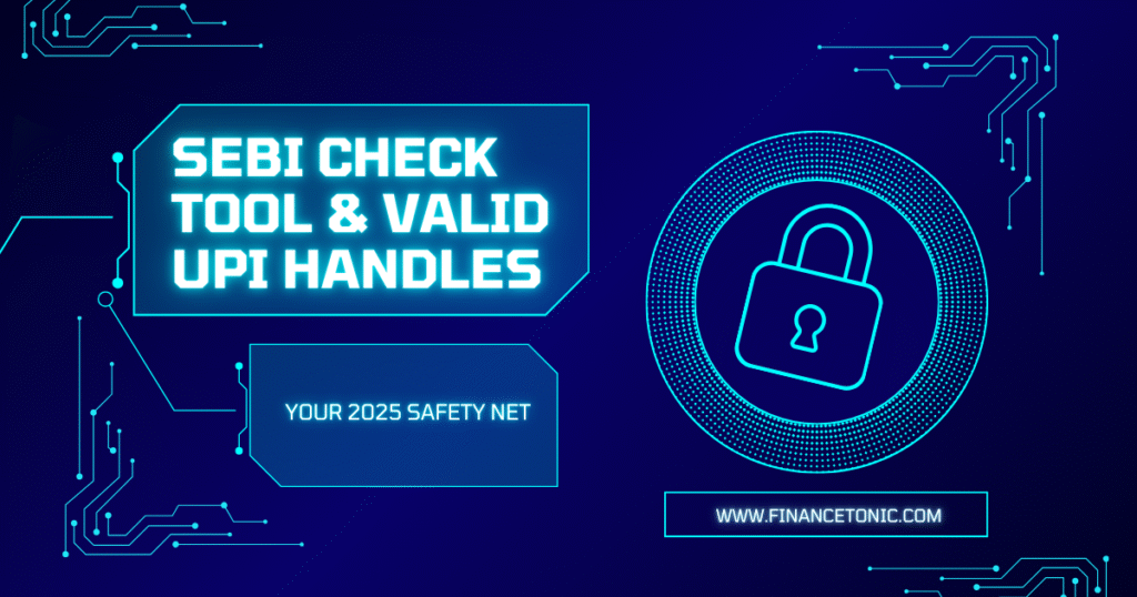 SEBI Check Tool & Valid UPI Handles: Your 2025 Safety Net