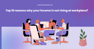 Top 10 reasons why your income is not rising at workplace?